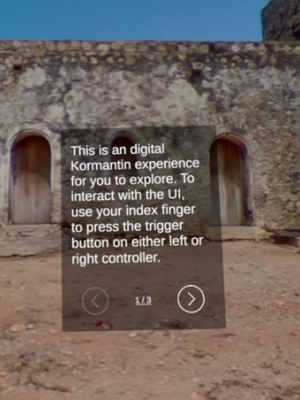 screenshot of project user interface with text that reads, "This is a digital Kormantin experience for you to explore. To interact with the UI, use your index finger to press the trigger button on either left or right controller. 